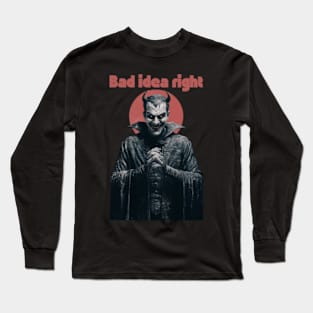 "Bad Idea, Right?" Humor Long Sleeve T-Shirt